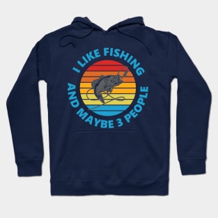 I Like Fishing And May Be 3 People Hoodie